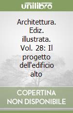 Architettura. Ediz. illustrata. Vol. 28: Il progetto dell'edificio alto libro