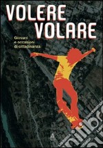 Volere volare. Giovani e occasioni di cittadinanza. Con CD