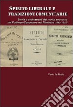 Spirito liberale e tradizioni comunitarie. Storia e ordinamenti del mutuo soccorso nel forlivese-cesenate e nel riminese (1840-1915) libro