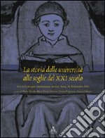 La storia delle università alle soglie del XXI secolo. Atti del convegno internazionale di studi (Aosta, 18-20 dicembre 2006) libro