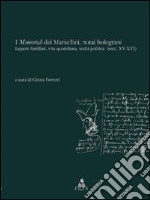 I memoriali dei Mamellini, notai bolognesi. Legami familiari, vita quotidiana, realtà politica (secc. XV-XVI) libro