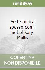 Sette anni a spasso con il nobel Kary Mullis libro