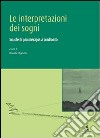 Le interpretazioni dei sogni. Scuole di psicoterapia a confronto libro di Miglietta D. (cur.)