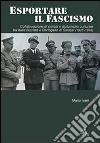 Esportare il fascismo. Collaborazione di polizia e diplomazia culturale tra Italia fascista e Portogallo di Salazar (1928-1945) libro