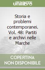 Storia e problemi contemporanei. Vol. 48: Partiti e archivi nelle Marche libro