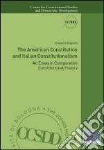 The american constitution and italian constitutionalism. An essay in comparative constitutional history libro