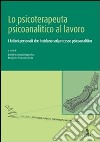 Lo psicoterapeuta psicoanalitico al lavoro. I fattori personali che incidono sul processo psicoanalitico libro