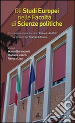 Gli studi europei nella facoltà di scienze politiche. Il contributo della facoltà «Roberto Ruffilli» a 50 anni dai trattati di Roma