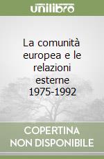 La comunità europea e le relazioni esterne 1975-1992 libro