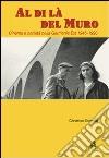 Al di là del Muro. Cinema e società della Germania Est 1945-1990 libro