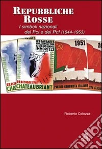 Repubbliche rosse. I simboli nazionali del PCI e nel PCF (1944-1953) libro