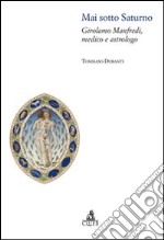 Mai sotto saturno. Girolamo Manfredi, medico e astrologo