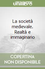 La società medievale. Realtà e immaginario libro