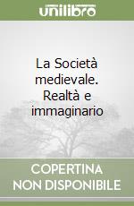 La Società medievale. Realtà e immaginario libro