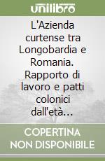 L'Azienda curtense tra Longobardia e Romania. Rapporto di lavoro e patti colonici dall'età carolingia al Mille