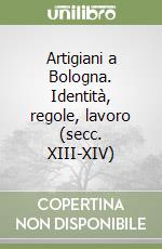 Artigiani a Bologna. Identità, regole, lavoro (secc. XIII-XIV)