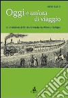 Oggi è un'ora di viaggio. La costruzione della strada ferrata tra Milano e Bologna libro di Gallio Silvio