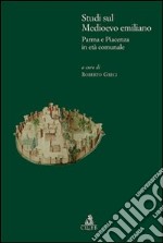 Studi sul medioevo emiliano. Parma e Piacenza in età comunale libro