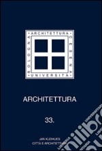 Architettura. Vol. 33: Jan Kleihues. Città e architettura libro