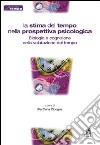 La Stima del tempo nella prospettiva psicologica. Biologia e cognizione nella valutazione del tempo libro