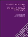 Forensic pathology by scanning electron microscopy libro