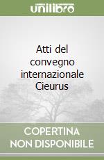 Atti del convegno internazionale Cieurus libro
