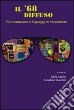 Il '68 diffuso. Vol. 1: Contestazione e linguaggi in movimento libro