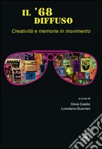 Il '68 diffuso. Vol. 2: Creatività e memorie in movimento