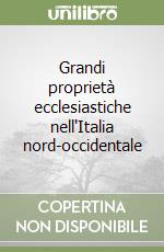 Grandi proprietà ecclesiastiche nell'Italia nord-occidentale