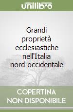 Grandi proprietà ecclesiastiche nell'Italia nord-occidentale libro