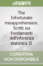 The Infortunate misapprehension. Scritti sui fondamenti dell'inferenza statistica II libro