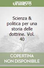 Scienza & politica per una storia delle dottrine. Vol. 40 libro