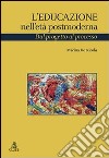 L'educazione nell'età postmoderna. Dal progetto al processo libro di De Nicolò Marina