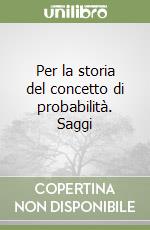 Per la storia del concetto di probabilità. Saggi libro