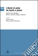 I Monti di pietà fra teoria e prassi. Quattro casi esemplari: Urbino, Cremona, Rovigo e Messina libro