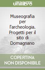 Museografia per l'archeologia. Progetti per il sito di Domagnano libro