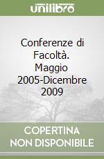 Conferenze di Facoltà. Maggio 2005-Dicembre 2009 libro