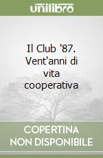 Il Club '87. Vent'anni di vita cooperativa libro