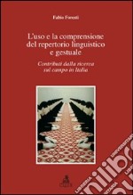 L'Uso e la comprensione del repertorio linguistico e gestuale. Contributi dalla ricerca sul campo in Italia libro