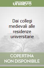 Dai collegi medievali alle residenze universitarie libro