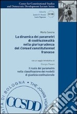 La dinamica dei parametri di costituzionalità nella giurisprudenza del Conseil constitutionnel francese. Il ruolo del parametro nella classificazione dei modelli... libro