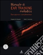 Manuale di ear training melodico. Due approcci complementari. Con CD-ROM