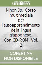 Nihon Jp. Corso multimediale per l'autoapprendimento della lingua giapponese. Con CD-ROM. Vol. 2 libro