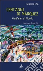 Cent'anni di Márquez. Cent'anni di mondo libro