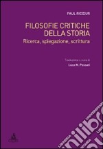 Filosofie critiche della storia. Ricerca, spiegazione, scrittura libro