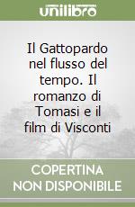 Il Gattopardo nel flusso del tempo. Il romanzo di Tomasi e il film di Visconti libro