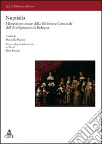 Nuptialia. I libretti per nozze della Biblioteca Comunale dell'Archiginnasio di Bologna