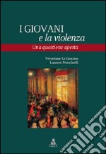 I Giovani e la violenza. Una questione aperta libro