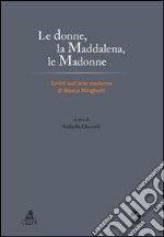 Le donne, la Maddalena, le Madonne. Scritti sull'arte moderna di Marco Minghetti libro