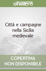 Città e campagne nella Sicilia medievale libro